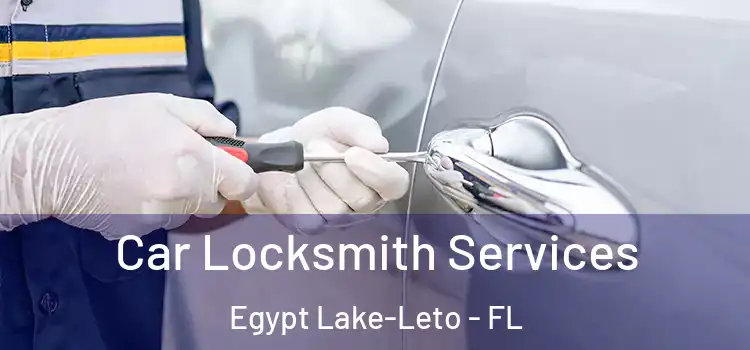 Car Locksmith Services Egypt Lake-Leto - FL